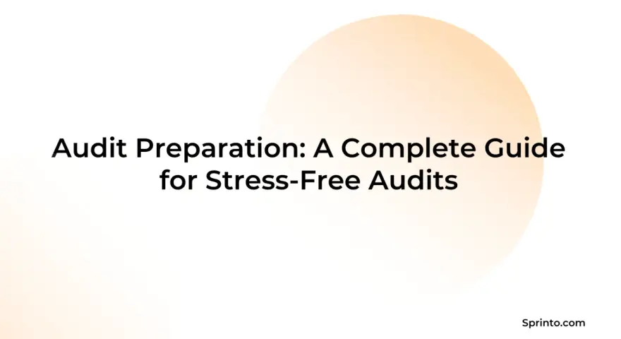 Audit Preparation: A Complete Guide for Stress-Free Audits. Learn how to prepare for an audit with this comprehensive guide.