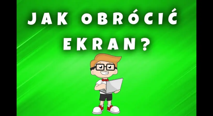 Jak naprawić ekran do góry nogami - proste metody na szybkie rozwiązanie