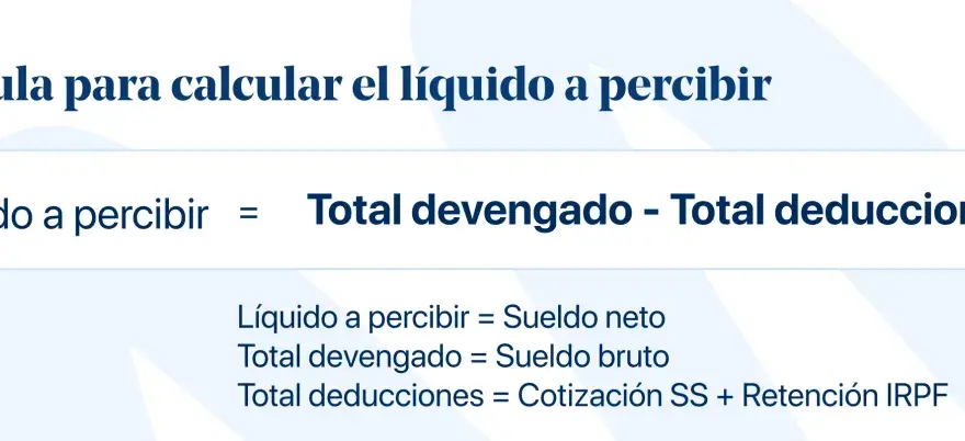 Fórmula para calcular el líquido a percibir en una hoja de nómina: Sueldo neto = Sueldo bruto - Deducciones.