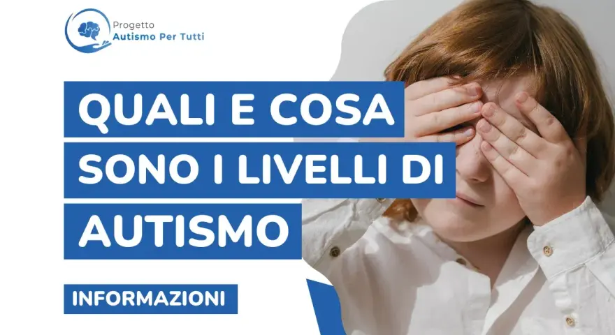 Bambino con le mani sugli occhi, testo "Quali e cosa sono i livelli di autismo". Informazioni sul progetto Autismo Per Tutti.