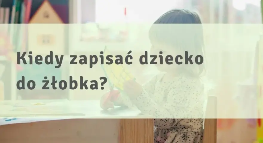 Kiedy zapisać dziecko do żłobka, aby nie stracić miejsca?