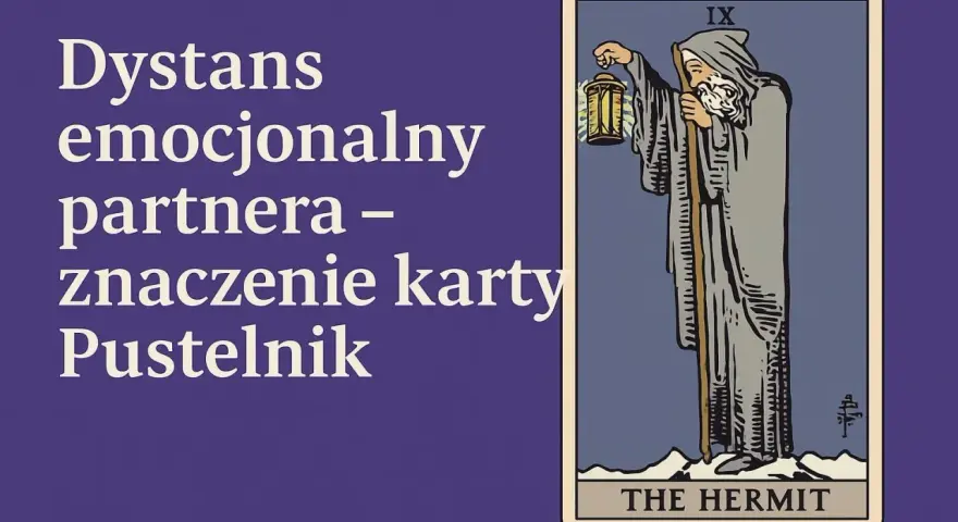 Karta Tarota Pustelnik (The Hermit) symbolizuje dystans emocjonalny partnera, potrzebę introspekcji i poszukiwania wewnętrznego światła.