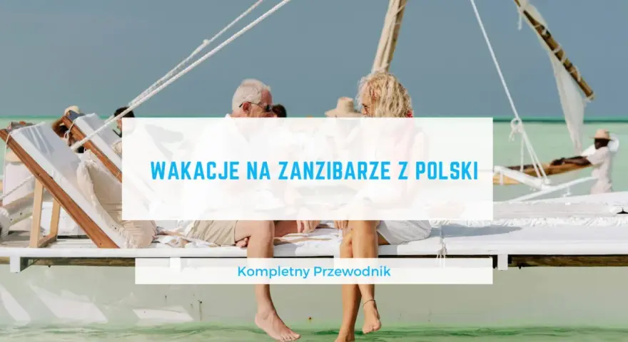 Para odpoczywa na łodzi, marząc o wakacjach na Zanzibarze. Kompletny przewodnik po tym raju.
