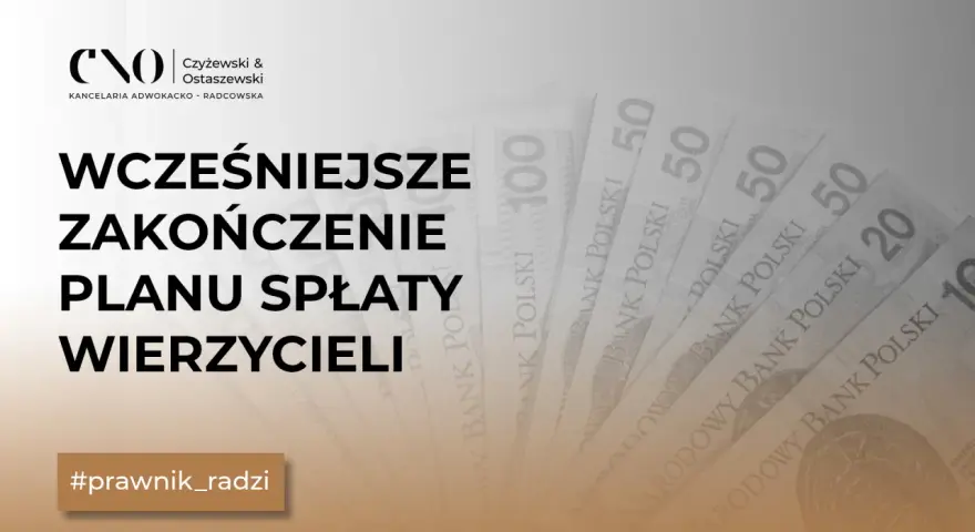Wniosek o stwierdzenie wykonania planu spłaty wierzycieli. Kancelaria Czyżewski & Ostaszewski radzi, jak wcześniej zakończyć spłatę.