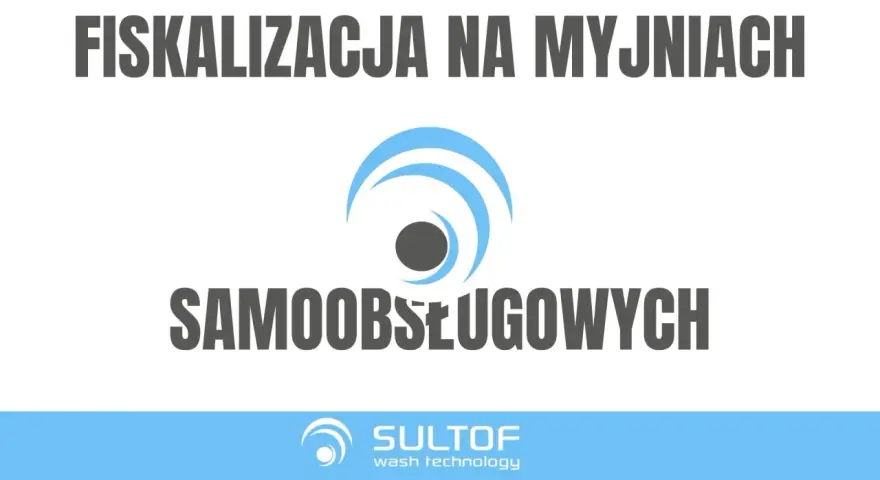 Fiskalizacja myjni od kiedy? Temat dotyczy samoobsługowych myjni. Logo SULTOF.