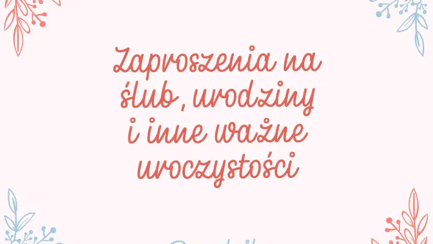 Jak napisać zaproszenie, aby zachwycić gości i uniknąć błędów