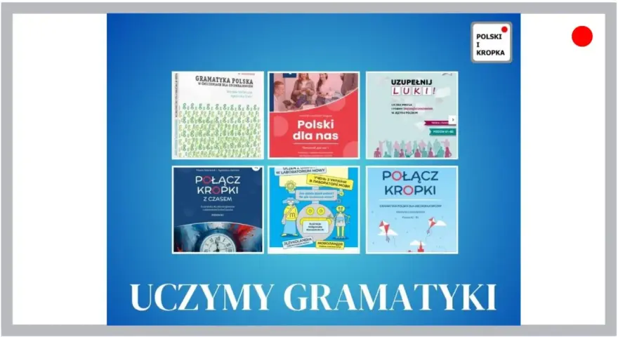 Książki i materiały do nauki polskiej gramatyki dla obcokrajowców: "Gramatyka polska", "Polski dla nas", "Połącz kropki".