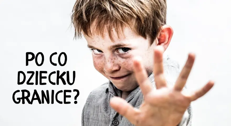 Chłopiec z piegami, z ręką wyciągniętą w geście "stop", z tekstem "PO CO DZIECKU GRANICE?". Nie chodzi o straszenie dzieci, ale o stawianie granic.
