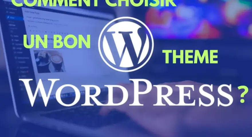 Comment choisir un bon theme WordPress ? Un guide pour trouver le design parfait pour votre site.