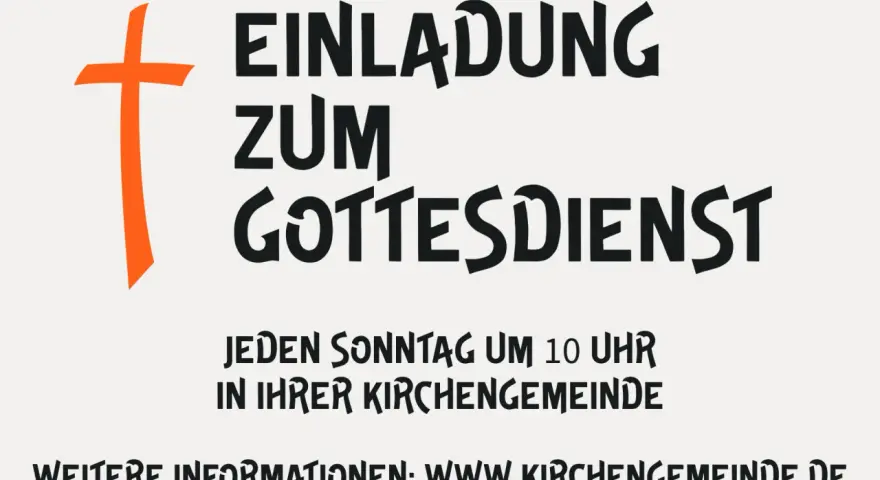 Einladung zum Gottesdienst: jeden Sonntag um 10 Uhr in Ihrer Kirchengemeinde. Weitere Infos: www.kirchengemeinde.de.