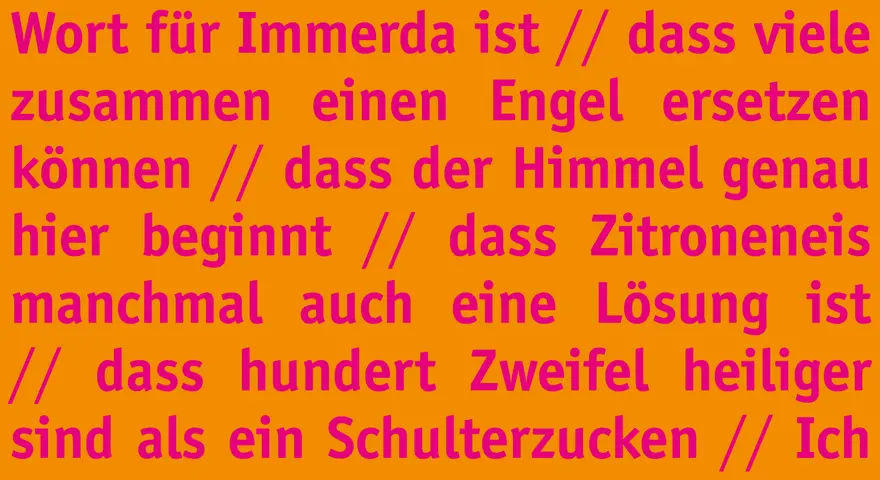 Ich glaube, dass Gott ein anderes Wort für Immerda ist. Ich glaube, dass Zitroneneis manchmal auch eine Lösung ist. Hilf meinem Unglauben!