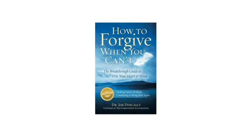 Book cover: "How to Forgive When You Can't." A guide to healing upsets and letting go, freeing your heart and mind.