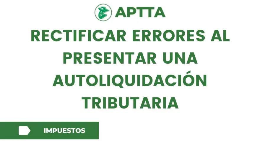 Logo APTTA. Rectificar errores al presentar una autoliquidación tributaria. Botón "Impuestos".