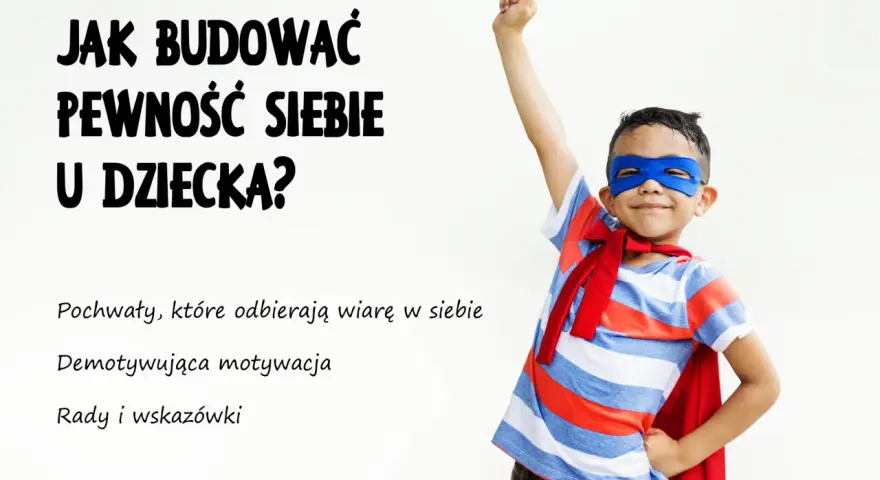 Chłopiec w stroju superbohatera, symbolizujący budowanie pewności siebie u dziecka. Tekst: "Jak budować pewność siebie u dziecka?".