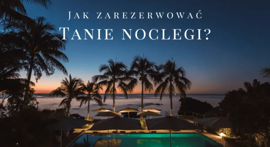 Gdzie najlepiej rezerwować noclegi, by zaoszczędzić na podróży?