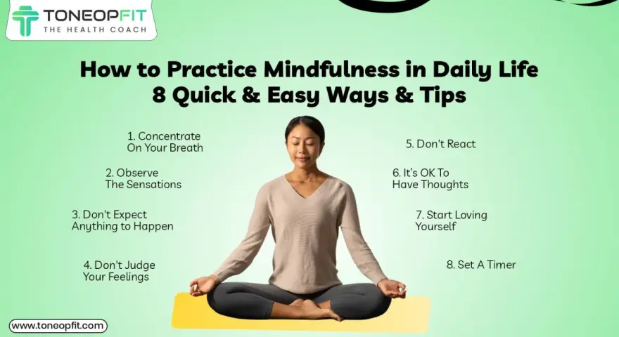 Mindfulness tips for daily life: concentrate on breath, observe sensations, don't expect, don't judge, don't react, accept thoughts, love yourself, set a timer.