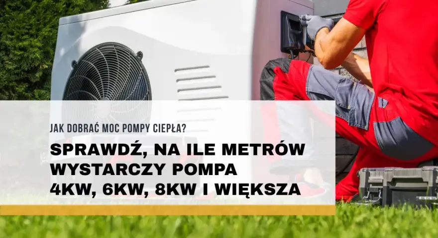 Instalator montuje pompę ciepła 4 kW. Sprawdź, na ile metrów wystarczy taka pompa.