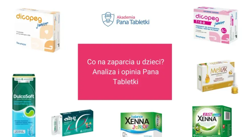 Produkty na zaparcia dla dzieci: Dicopge, DulcoSoft, Eva/q, MeliLAX, Fast Xenna. Analiza Pana Tabletki.