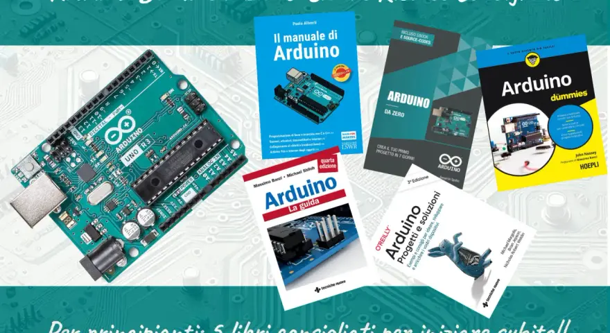 Libri consigliati per progetti Arduino: "Il manuale di Arduino", "Arduino da zero", "Arduino la guida", "Arduino dummies" e "Arduino: Progetti e soluzioni".