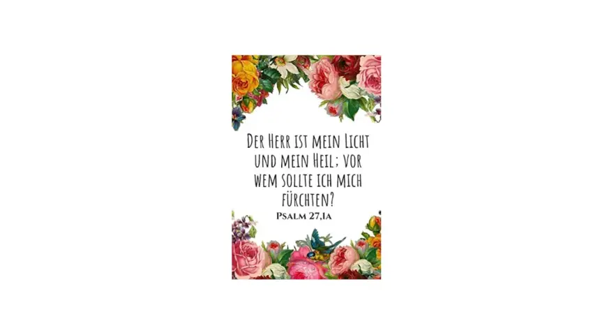 Blumenrahmen umrahmt den Text "Der Herr ist mein Licht und mein Heil; vor wem sollte ich mich fürchten? Psalm 27,1A".