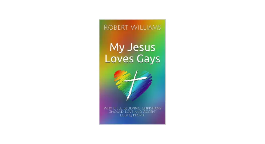 Book cover: "My Jesus Loves Gays" by Robert Williams, featuring a rainbow heart with a cross, asking "does god love gay people?