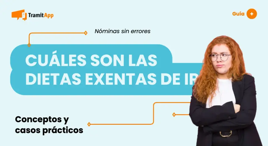 Guía sobre cuáles son las dietas exentas de IRPF. Aprende conceptos y casos prácticos para nóminas sin errores.