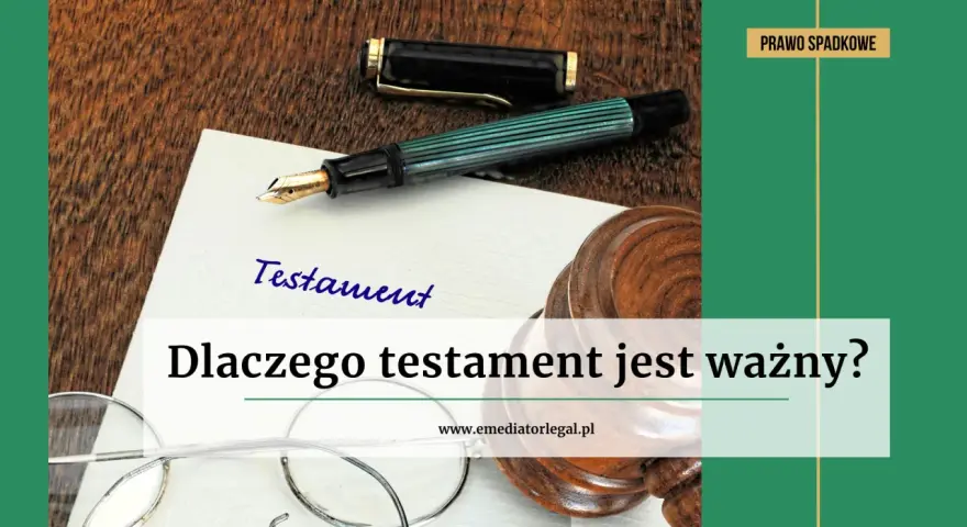 Na stole leży pióro i dokument z napisem "Testament". Obok znajduje się młotek sędziowski i okulary. Pytanie "Dlaczego testament jest ważny?" sugeruje, że chodzi o testament allograficzny.