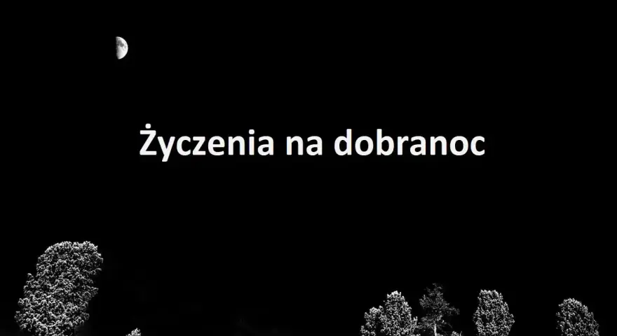 Nocne niebo z księżycem i drzewami. Tekst "Życzenia na dobranoc" zaprasza do spokojnego snu.