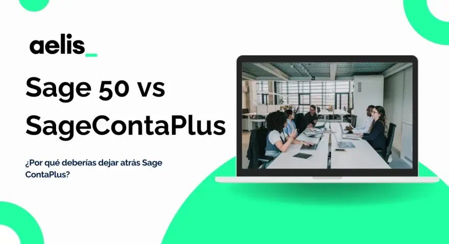Aelis presenta Sage 50 vs SageContaPlus. ¿Por qué deberías dejar atrás Sage ContaPlus?