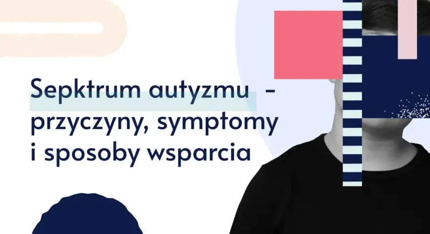 Spektrum autyzmu – przyczyny, objawy i wsparcie. Grafika z tekstem i abstrakcyjnymi kształtami.