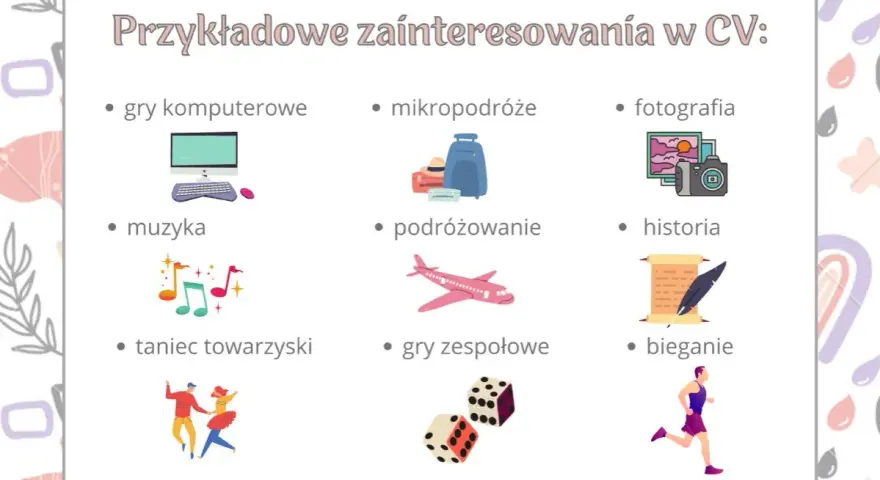 Przykładowe zainteresowania w CV: gry komputerowe, mikropodróże, fotografia, muzyka, podróżowanie, historia, taniec towarzyski, gry zespołowe, bieganie.