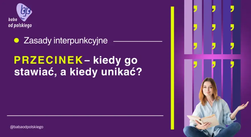 Zasady interpunkcyjne: PRZECINEK – kiedy go stawiać, a kiedy unikać?