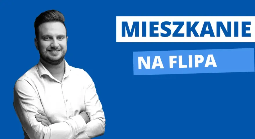 Uśmiechnięty mężczyzna z rękami skrzyżowanymi na piersi. Napis "MIESZKANIE NA FLIPA" sugeruje, jak znaleźć mieszkanie na flipa.