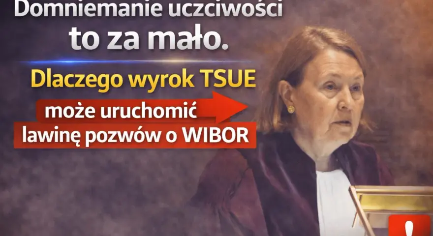 Wyrok TSUE w sprawie WIBOR może uruchomić lawinę pozwów. Domniemanie uczciwości to za mało.