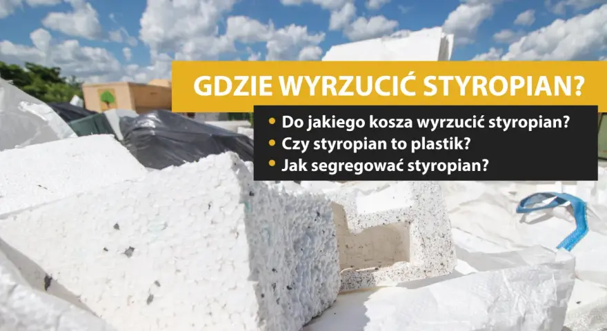 Styropian w koszu na śmieci. Czy styropian to plastik? Dowiedz się, gdzie wyrzucić styropian i jak go segregować.