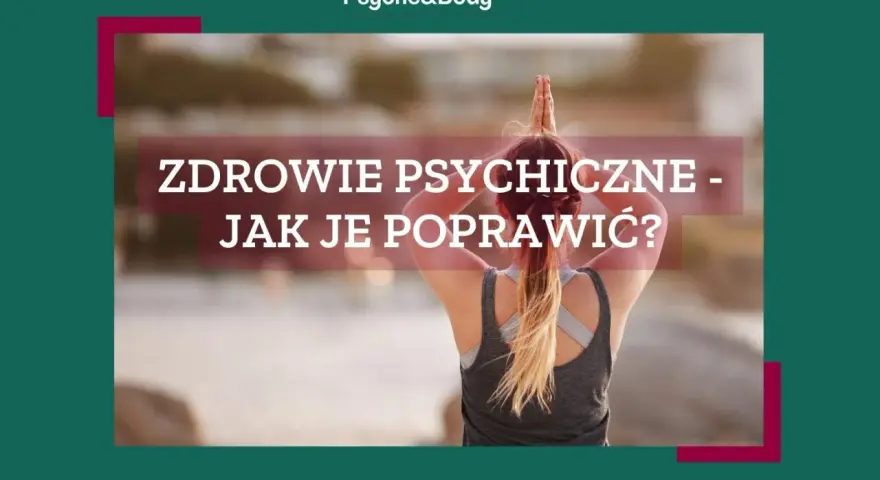 Jak poprawić swoje zdrowie psychiczne i odzyskać równowagę emocjonalną