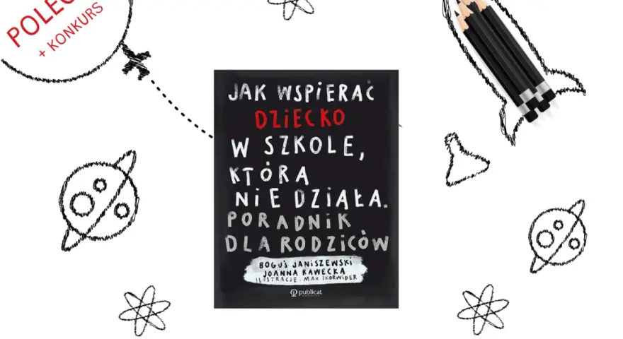 Książka "Jak wspierać dziecko w szkole, która nie działa" to poradnik dla rodziców. W tle rysunki rakiety, planet i atomów.