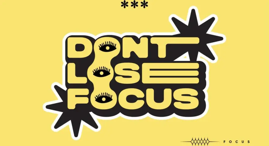 Napis "DON'T LOSE FOCUS" z oczami zamiast litery "O". Unikaj odbieganie od tematu, skup się na celu.