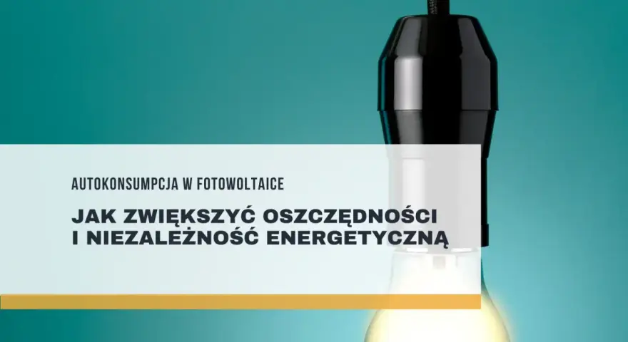Żarówka symbolizuje energię, a tekst "Autokonsumpcja w fotowoltaice" sugeruje, jak zwiększyć oszczędności i niezależność energetyczną.