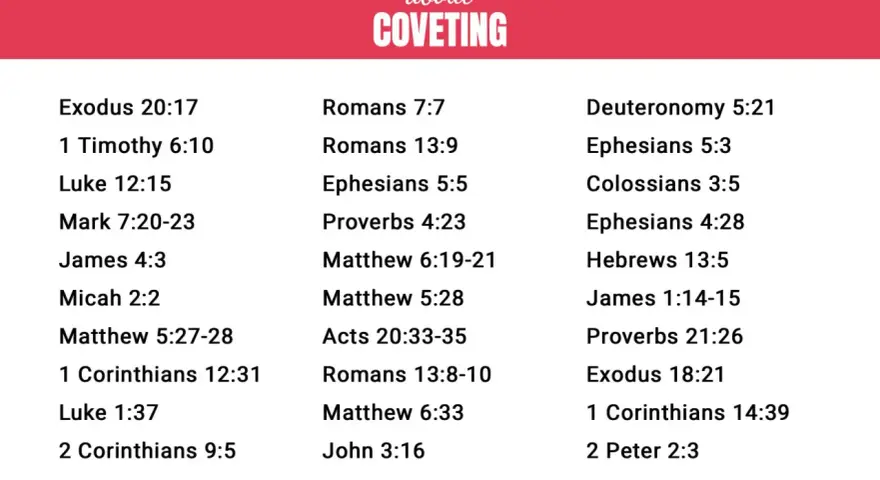 30 Bible verses about coveting, which means desiring what belongs to others. Learn what does covet mean in the bible.