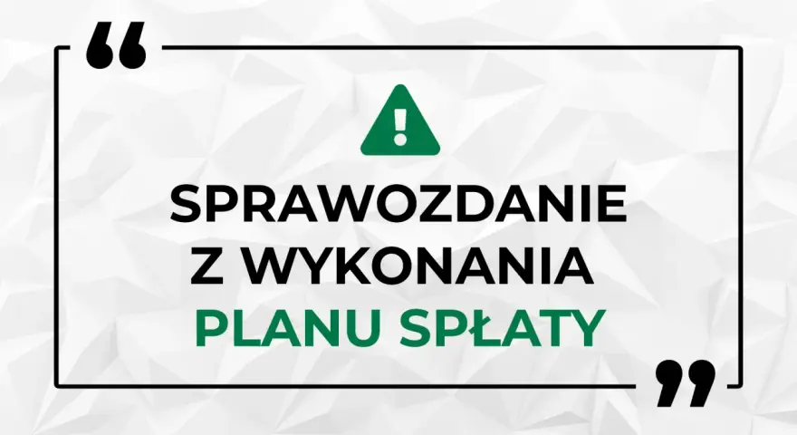 Sprawozdanie z wykonania planu spłaty - kluczowy dokument dla wierzyciela.