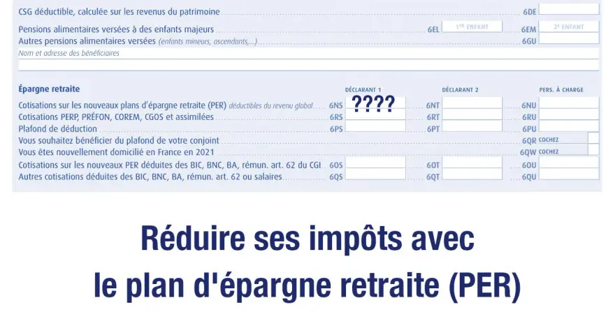 Formulaire fiscal mentionnant les charges déductibles et l'épargne retraite. Permet de réduire son impôt grâce au plan d'épargne retraite (PER).