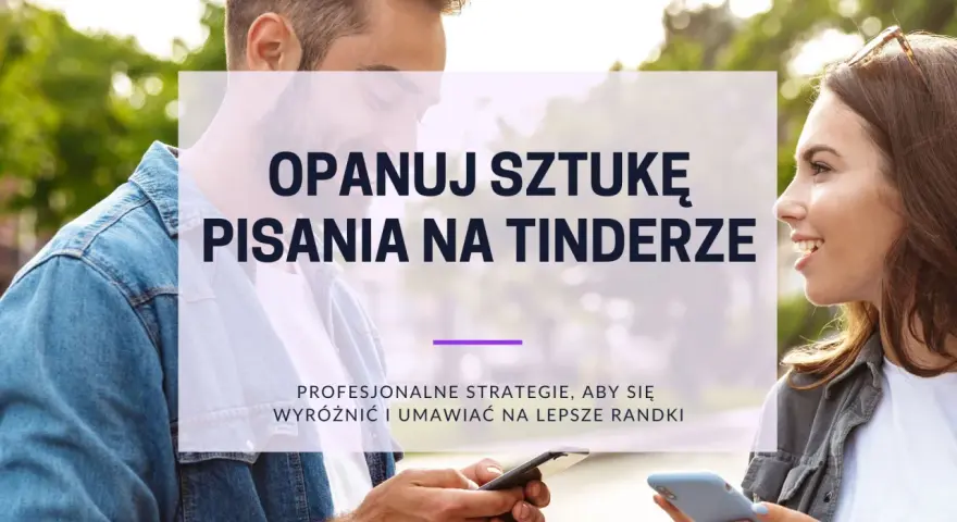 Para wygrać w **rozmowy z Tindera**! Opanuj sztukę pisania, by wyróżnić się i umawiać na lepsze randki.