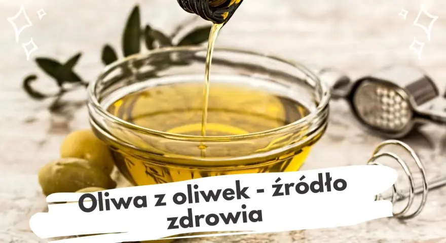 Jak pić oliwę z oliwek, aby maksymalnie wykorzystać jej zdrowotne właściwości