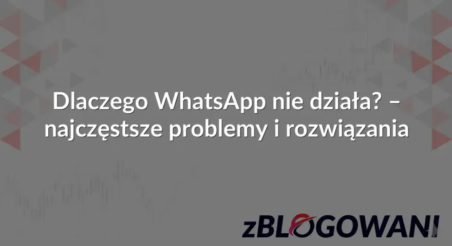 Dlaczego WhatsApp nie działa? Najczęstsze problemy i rozwiązania awarii WhatsApp. Logo zBLOGOWANI.