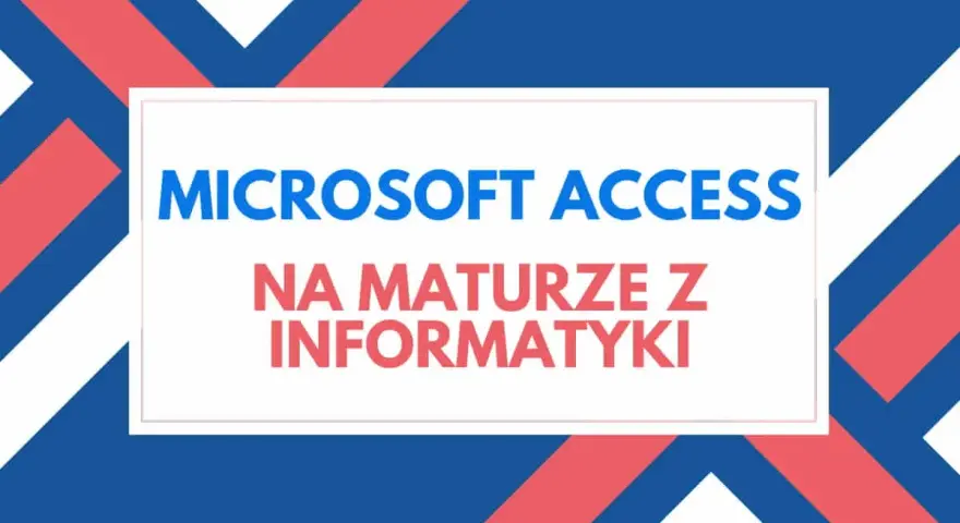 Microsoft Access na maturze z informatyki. Grafika z tekstem w białej ramce na tle z niebiesko-czerwonych pasów.