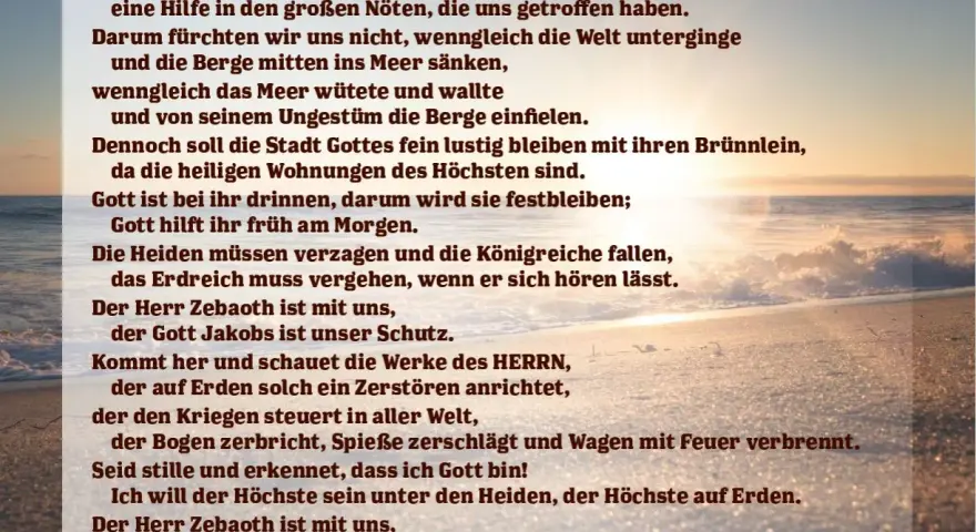Gott ist Zuversicht & Stärke, Hilfe in Not. Selbst wenn die Welt untergeht, fürchten wir uns nicht. Psalm 46:5.