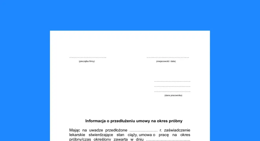 Informacja o przedłużeniu umowy na okres próbny, uwzględniająca zaświadczenie lekarskie o stanie ciąży. Dotyczy umowy na czas określony.