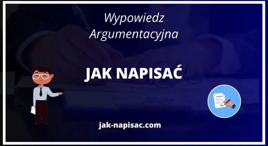 Wypowiedź argumentacyjna: jak napisać skuteczną pracę? Poradnik na jak-pisac.com.