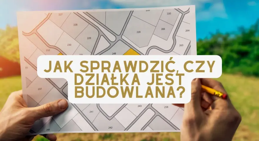 Mapa z podziałem na działki, jedna z nich jest zaznaczona na żółto. Tekst: "Jak sprawdzić, czy działka jest budowlana?". Dłonie trzymają mapę.